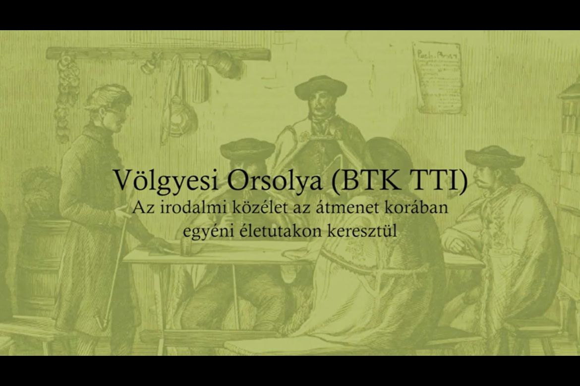Völgyesi Orsolya: Az irodalmi közélet az átmenet korában egyéni életutakon keresztül | „Az átmenet kora, 1850–1870”