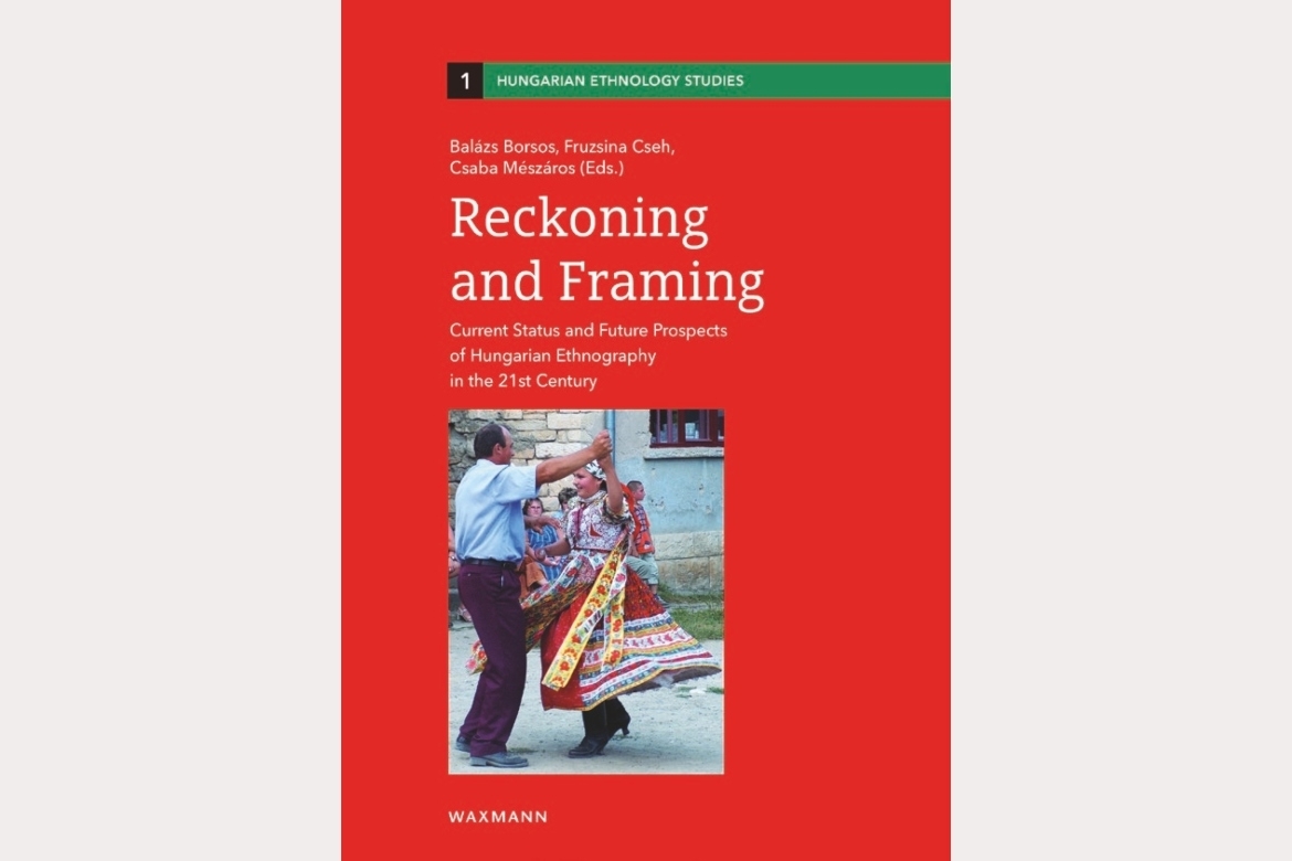 Reckoning and Framing: Current Status and Future Prospects of Hungarian Ethnography in the 21st Century