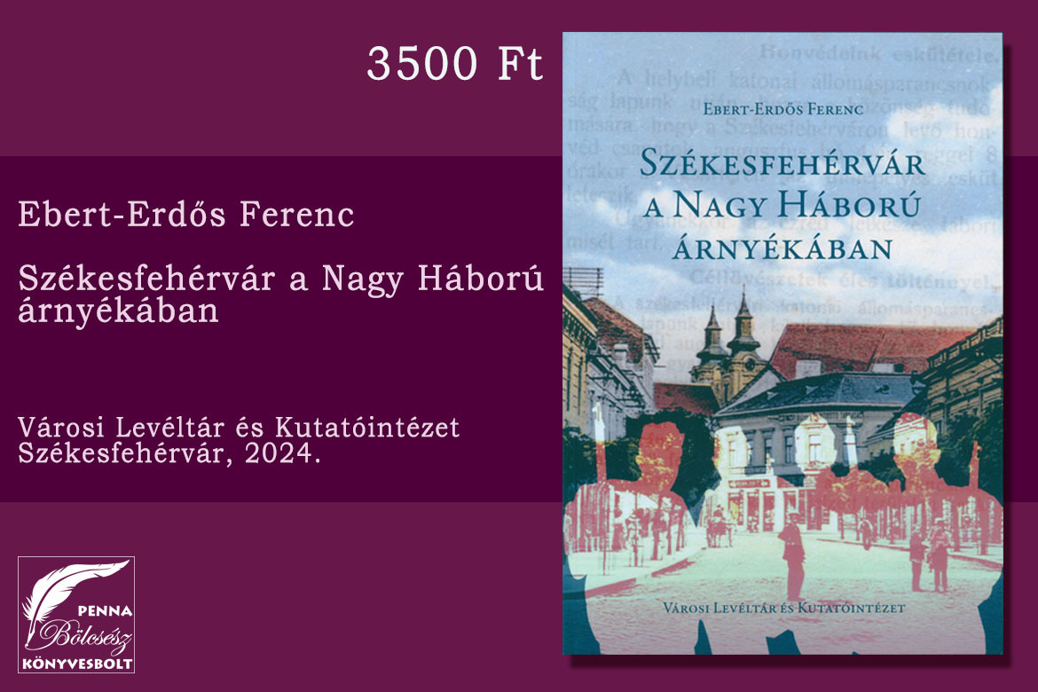 Székesfehérvár a Nagy Háború árnyékában 