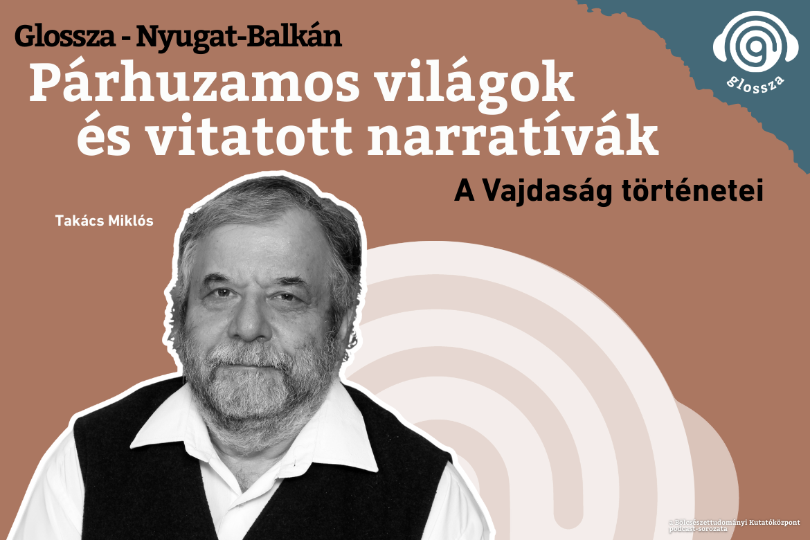 Glossza – Nyugat-Balkán 3.: Párhuzamos világok és vitatott narratívák: A Vajdaság történetei