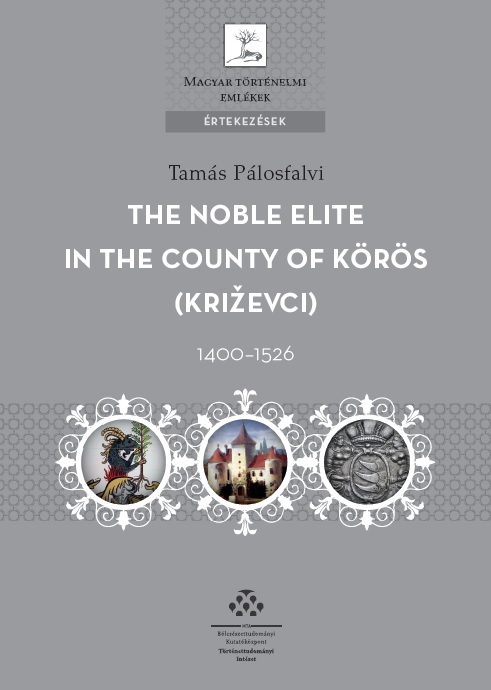 Our new Volume: "The Noble Elite in the County of Körös, 1400-1526"