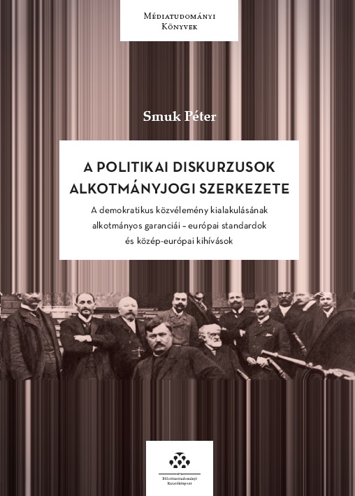 Megjelent Smuk Péter A politikai diskurzusok alkotmányjogi szerkezete c. kötete