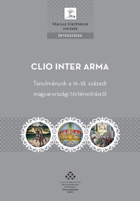 Megjelent a Clio Inter Arma. Tanulmányok a 16–18. századi magyarországi történetírásról c. kötet