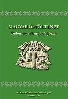 Megjelent a Magyar Őstörténet. Tudomány és Hagyományőrzés c. kötet