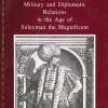 Dávid, Géza–Fodor, Pál (eds.): Hungarian–Ottoman Military and Diplomatic Relations in the Age of Süleyman the Magnificent