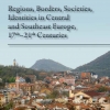 Peykovska, Penka–Demeter, Gábor (eds.): Regions, Borders, Societies, Identities in Central and Southeast Europe, 17th–21st Centuries