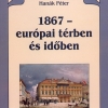 Hanák Péter: 1867 – európai térben és időben