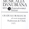 MUSICALIA DANUBIANA 24. GRADUALE ROMANUM ad usum monasterii Paulinorum de Újhely (1623)
