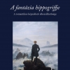 A fan­tá­zia hip­pog­riff­je: A ro­man­ti­kus kép­ze­lő­erő el­be­szél­he­tő­sé­ge