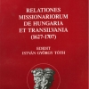 Tóth István György: Relationes missionarium de Hungaria et Transilvania (1672–1717)