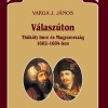 Varga J. János: Válaszúton. Thököly Imre és Magyarország 1682–1684-ben