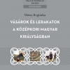 Weisz Boglárka: Vásárok és lerakatok a középkori Magyar Királyságban