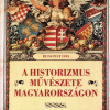 A historizmus művészete Magyarországon. Művészettörténeti tanulmányok