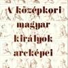 A középkori magyar királyok arcképei